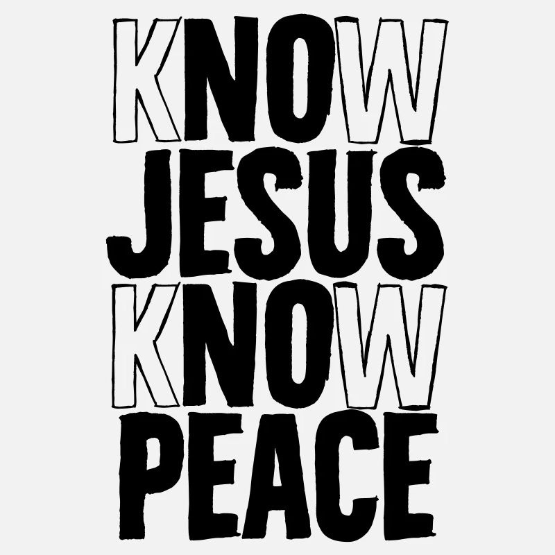 Know Jesus, Know Peace. No Jesus No Peace!