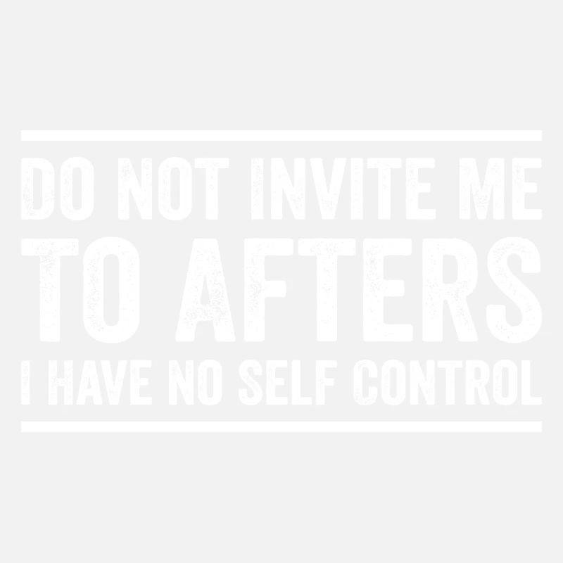 Do Not Invite Me To Afters I Have No Self Control