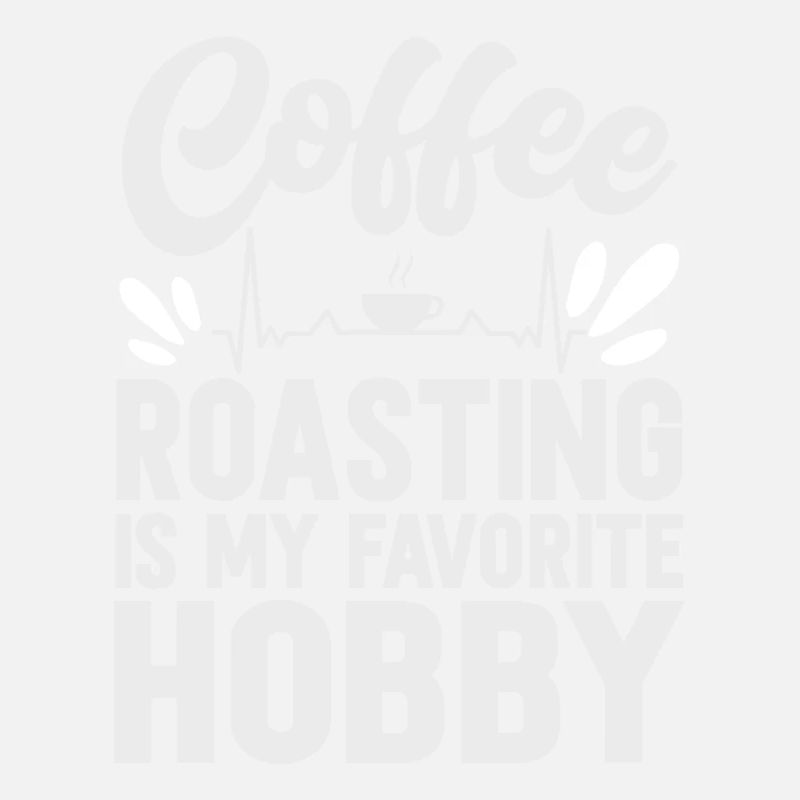 Coffee Roasting Is My Favorite Hobby