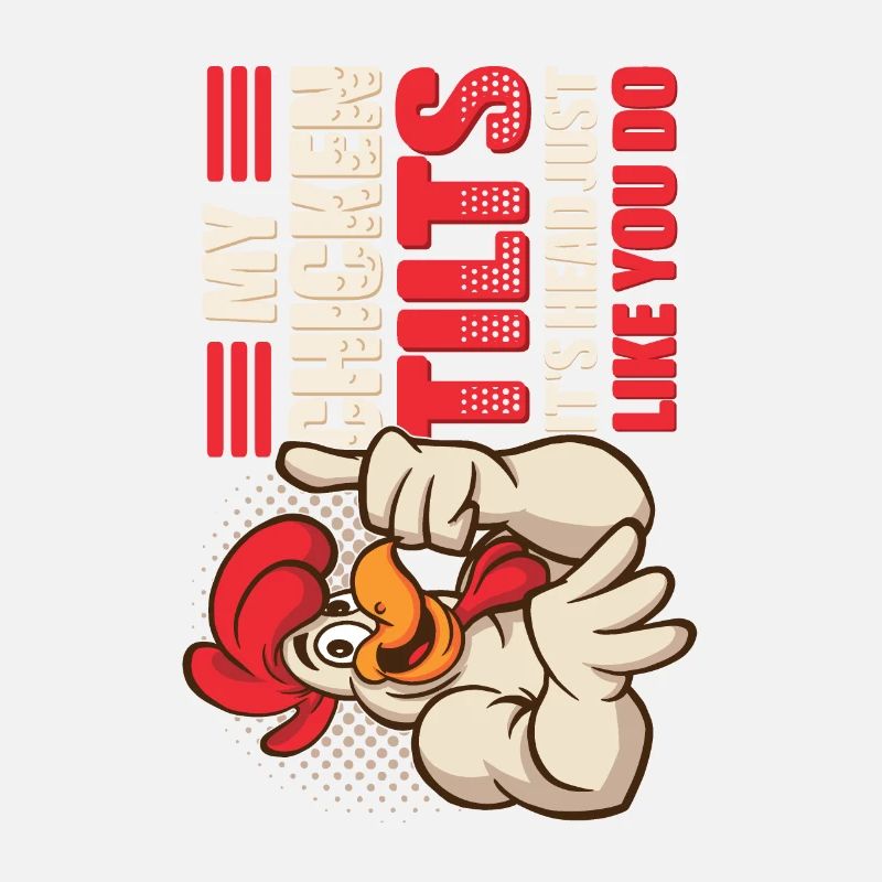 My Chicken Tilts It's Head Just Like You Do.