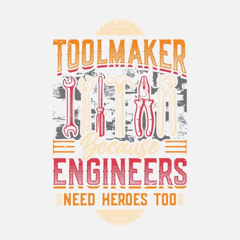 Toolmakers, Because engineers are also heroes.