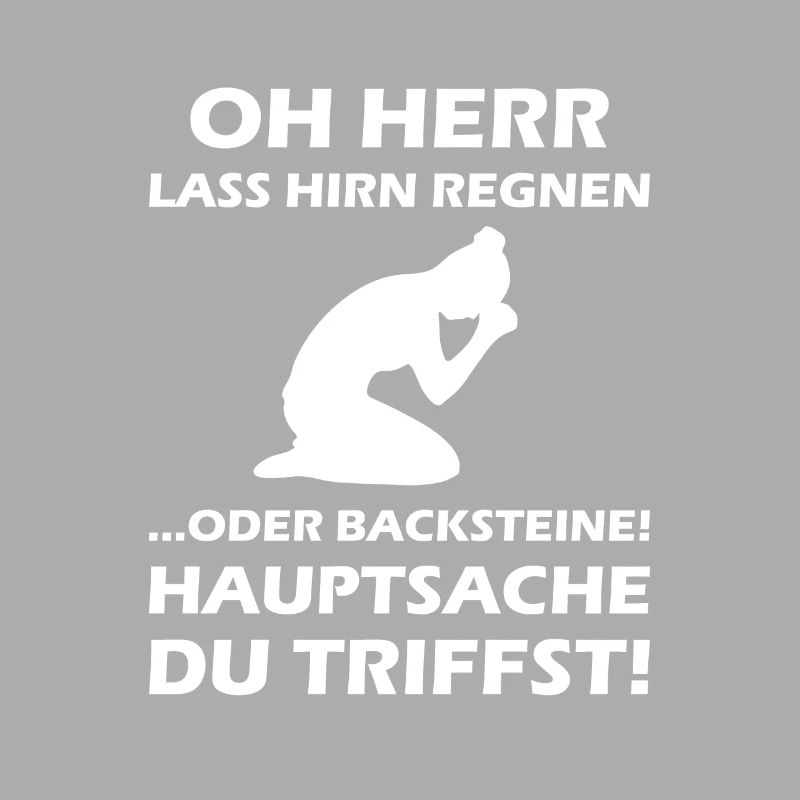 Oh Herr, lass Hirn regnen oder Backsteine