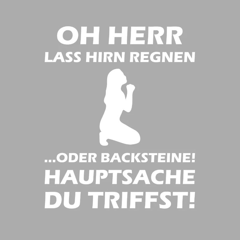 Oh Herr, lass Hirn regnen oder Backsteine