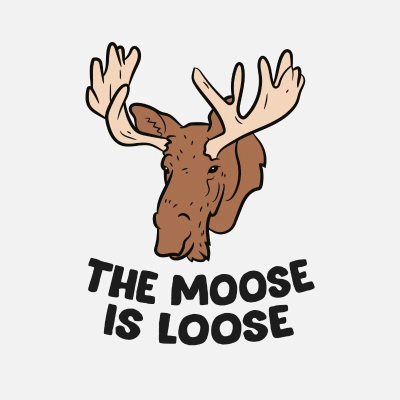 The Moose Is Loose Cute Moose Lovers Moose Hunting