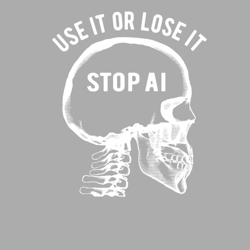Use it or lose it, Artificial Intelligence, Stop AI