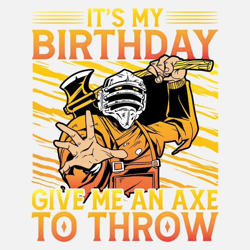 It's my Birthday give me an Axe to throw
