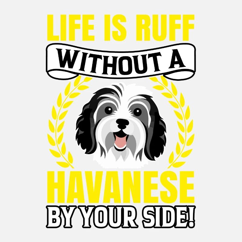 Life is Ruff without a Havanese by your Side