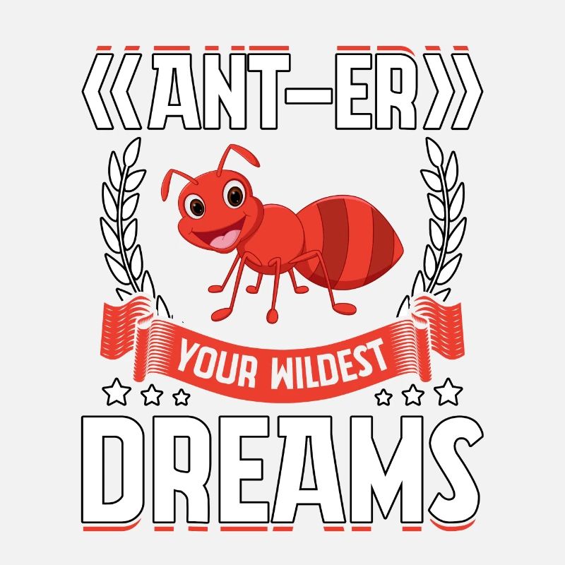 Ant-er your wildest dreams