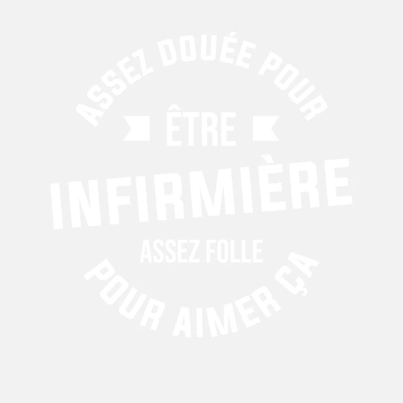 Assez douée pour être infirmière assez folle