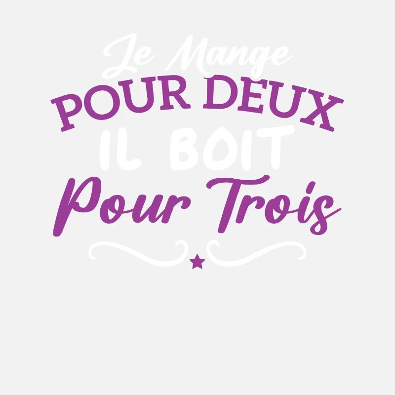 Je mange pour deux il boit pour trois
