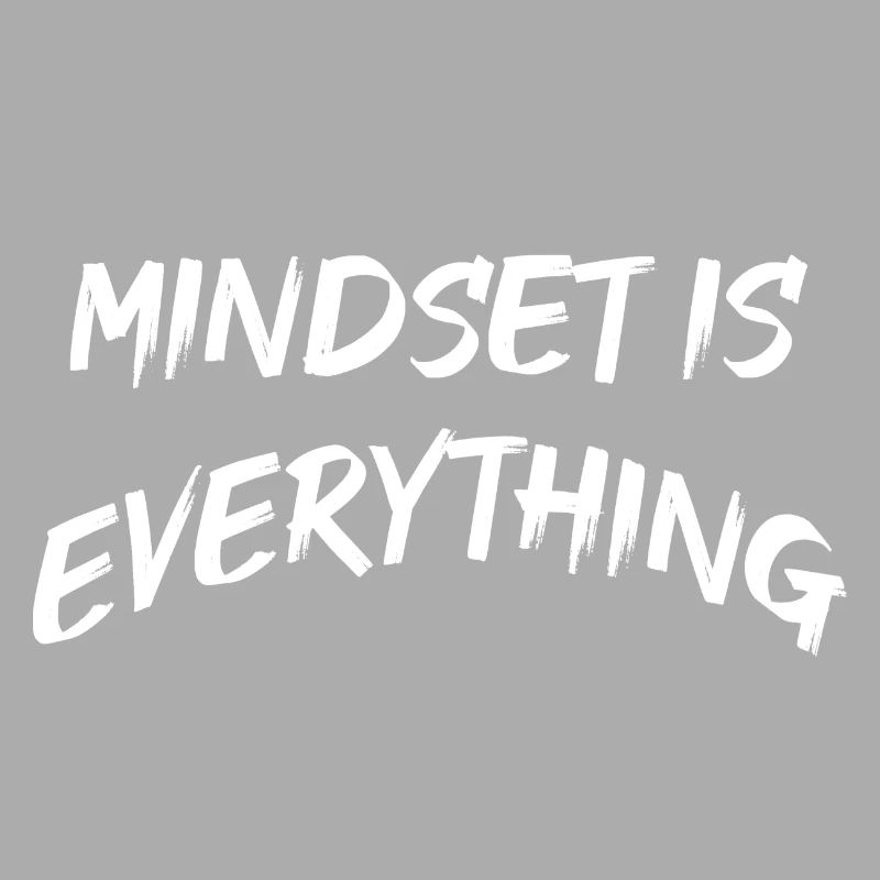 Mindset is everything