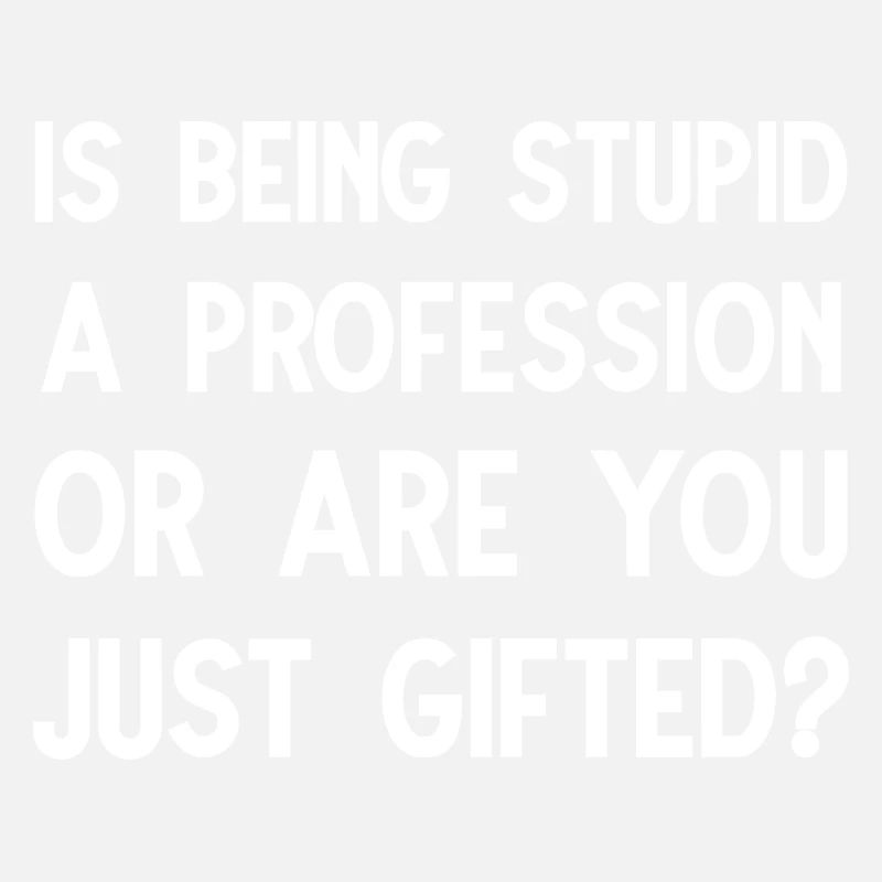 Is being stupid a progression or are you just gift