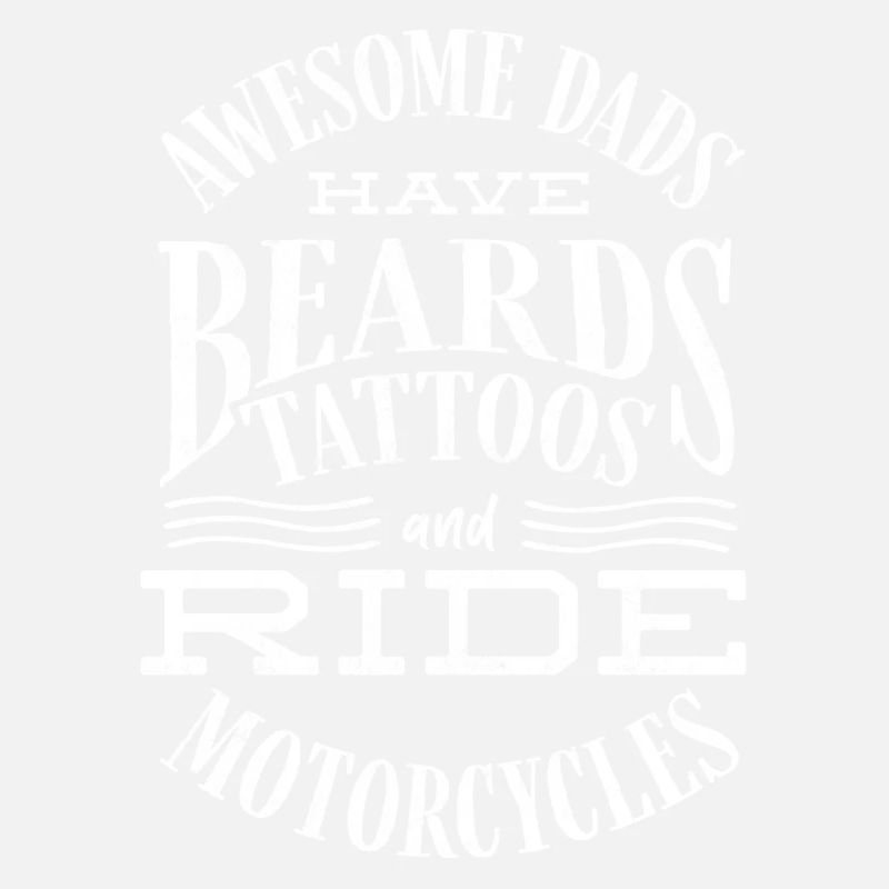 Great fathers have beard tattoos and ride motorcycles