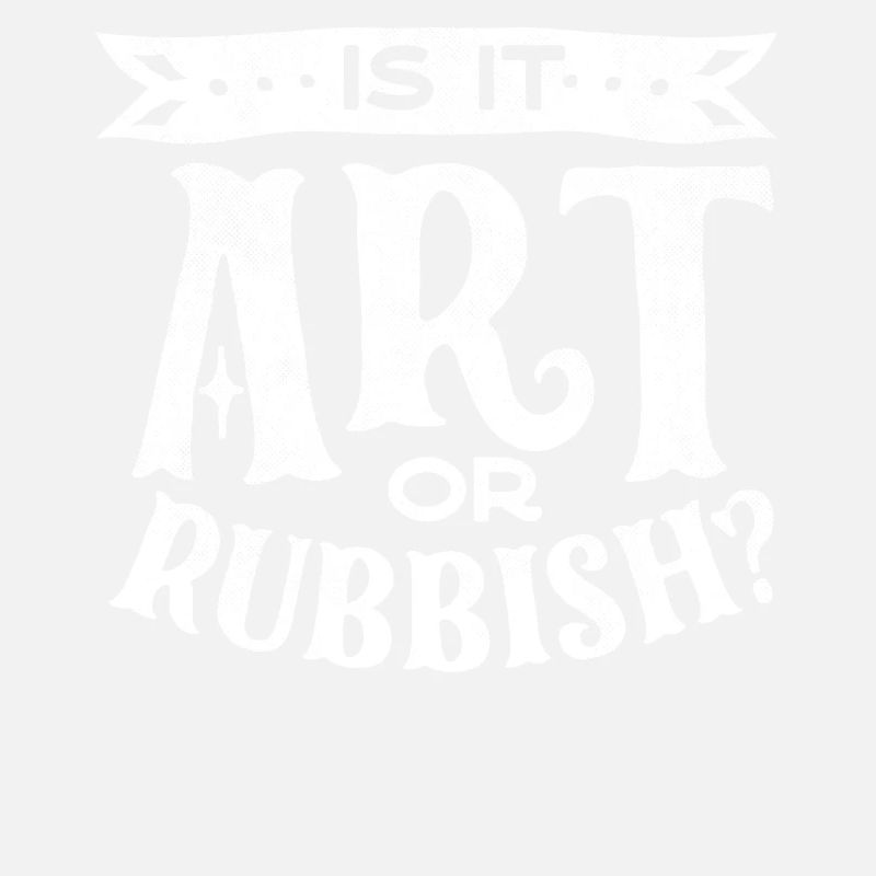 Is it art or garbage, funny art quote