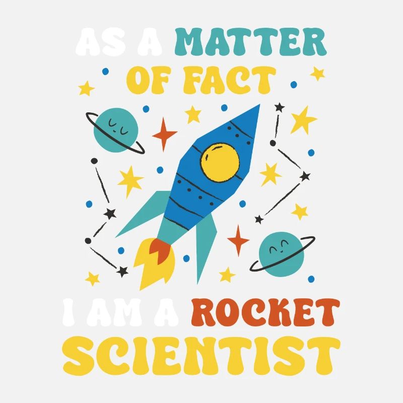 As A Matter Of Fact I Am A Rocket Scientist