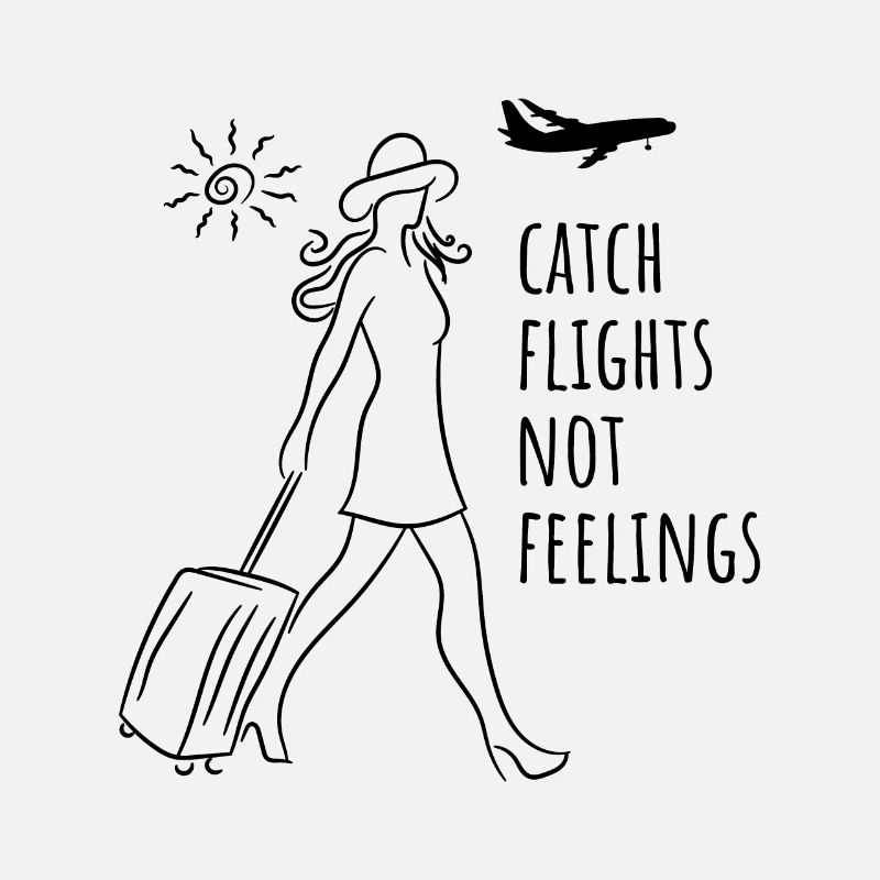 Catch Flights Not Feelings