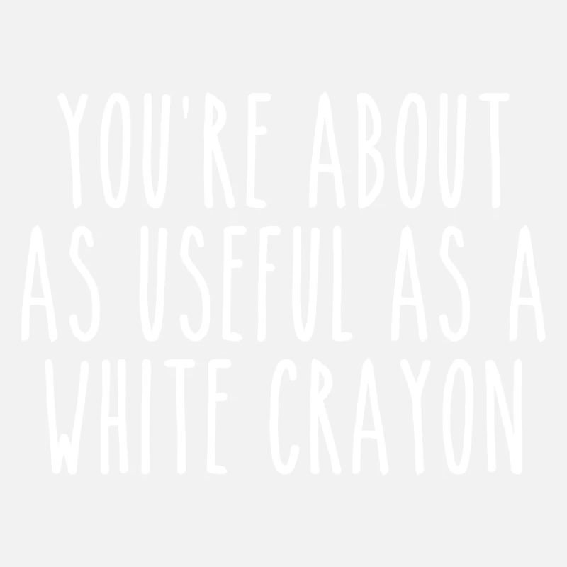 You're About As Useful As a White Crayon | Joke