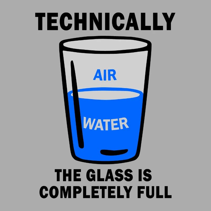 Technically The Glass Is Completely Full Funny Sci
