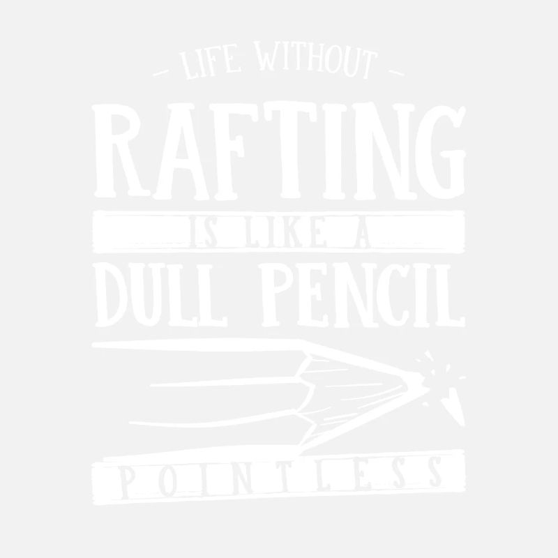 Life Without Rafting Is Like a Dull Pencil Funny