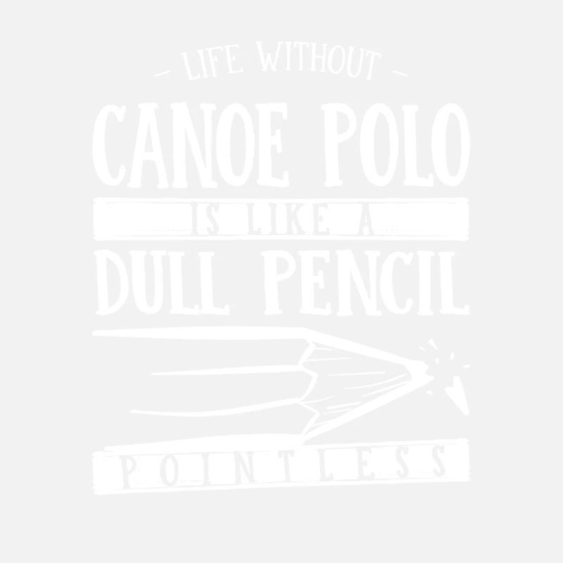 Life Without Canoe Polo Is Like a Dull Pencil