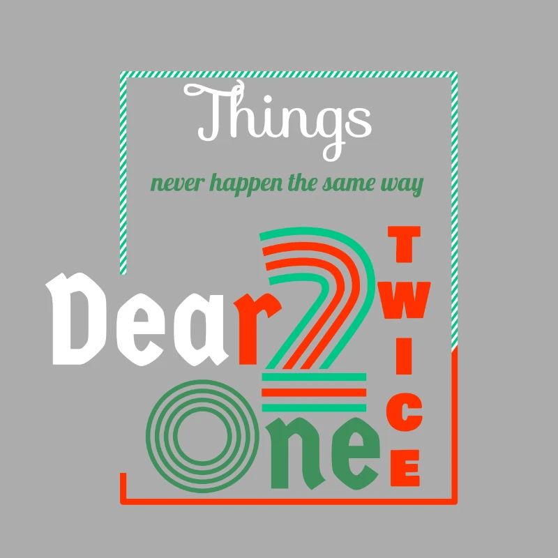 Thing never happen the same way twice dear one