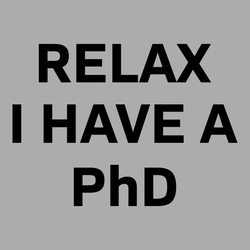 Relax i have a Phd PhD Cadeau de dérèclage