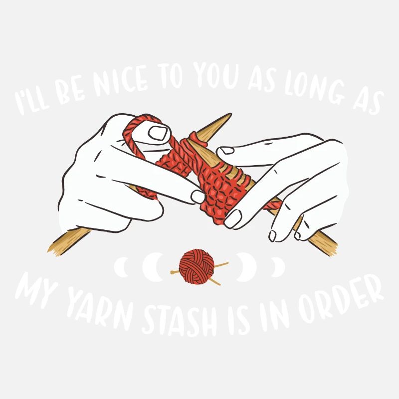 Be Nice As Long As Yarn Stash Is In Order Knitting