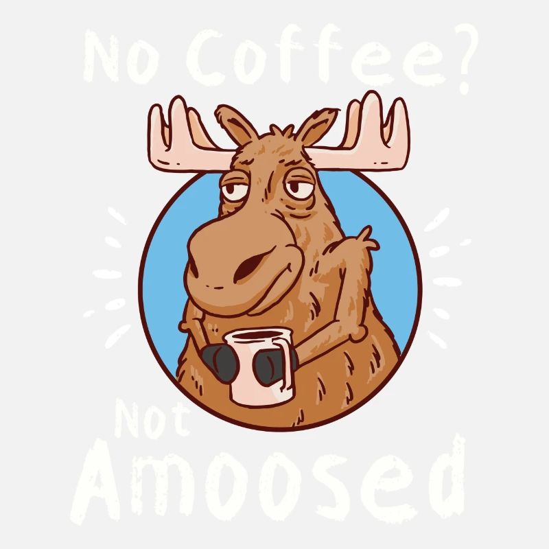 No Coffee Not Amoosed Elch