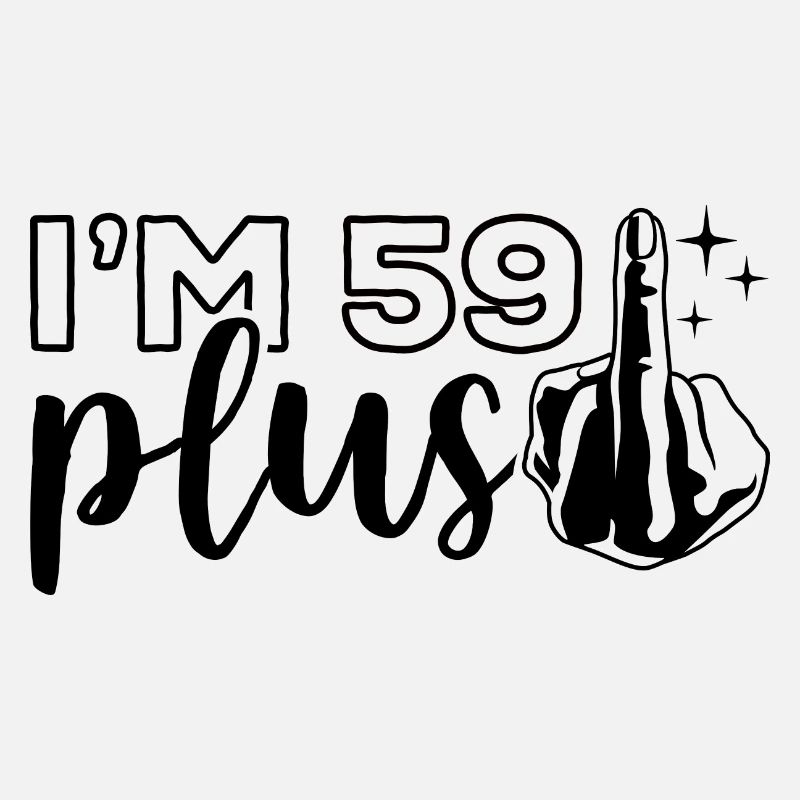 Ich bin 59 plus 1, Mittelfinger 60. Geburtstag
