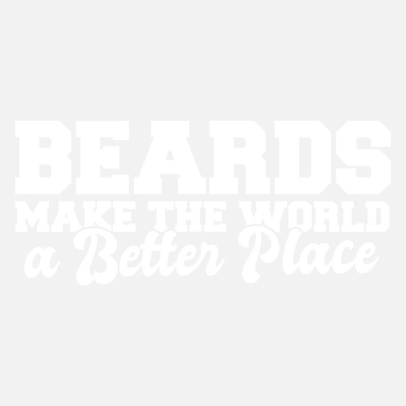 Beards Make The World A Better Place Funny Beard