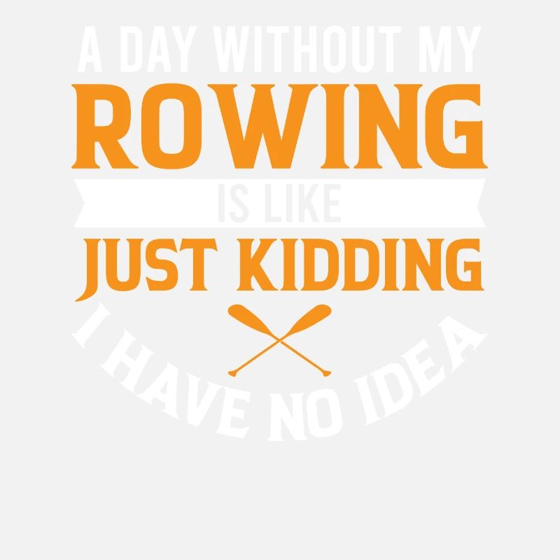 A Day Without My Rowing is Like Just Kidding I Hav