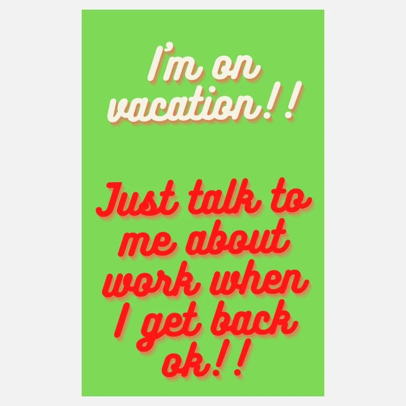 i'm an vacation just talk to me about work when
