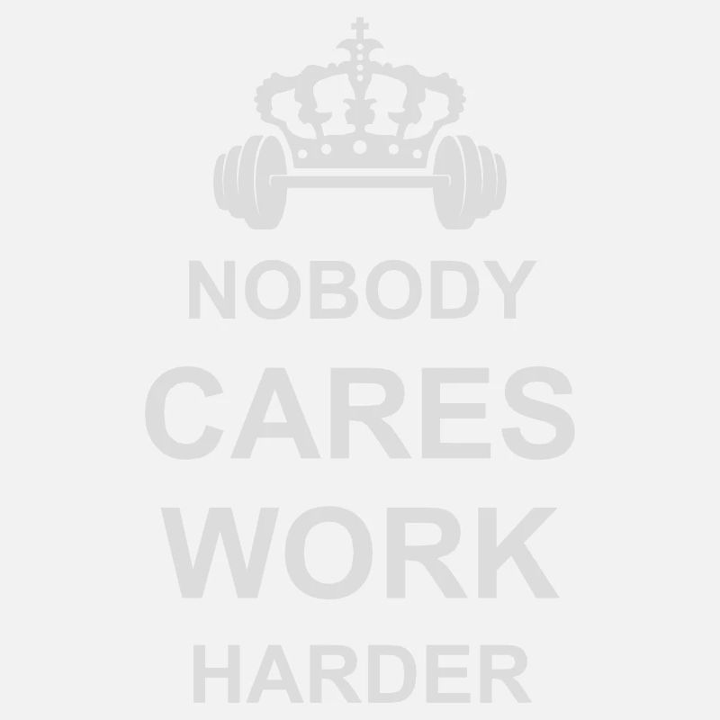 nobody cares work harder