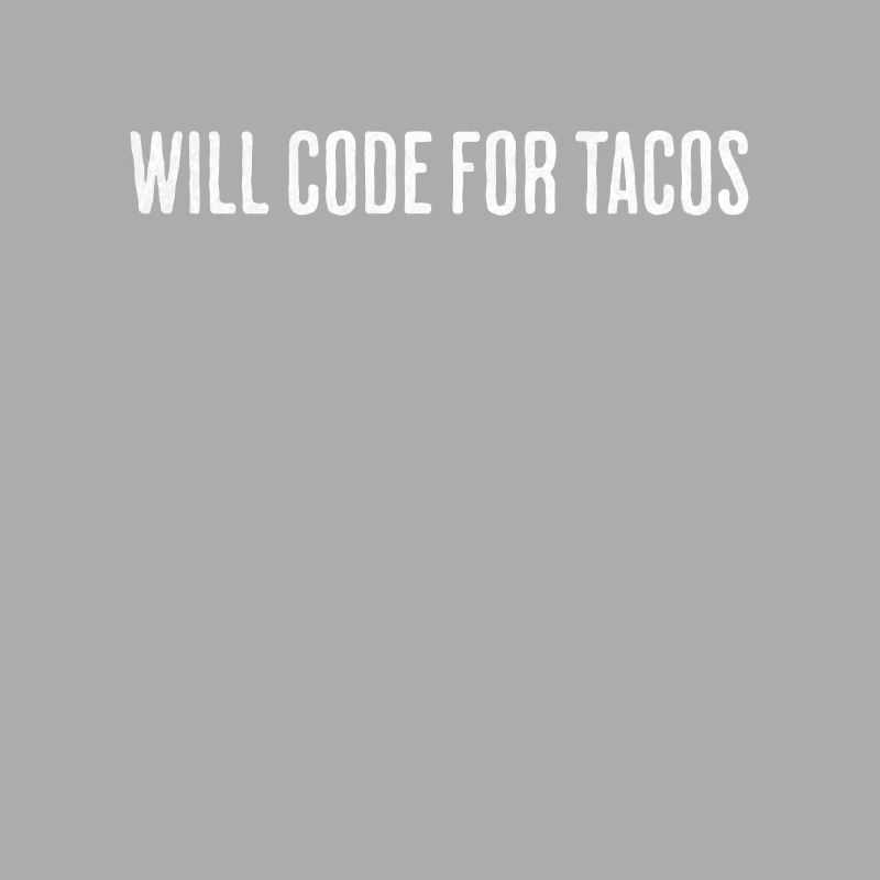 Will Code For Tacos – Software Engineer Design