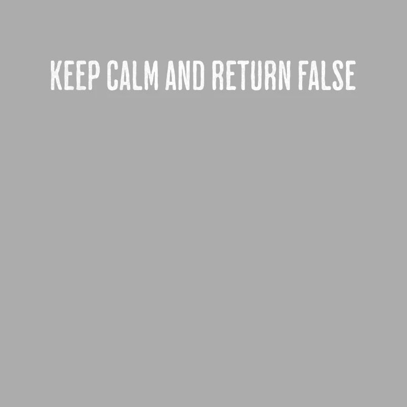 Keep Calm, Return False – Serene Coding Design