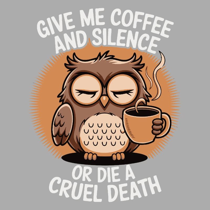 Kaffee Eule - geb mir Kaffee und Stille oder stirb