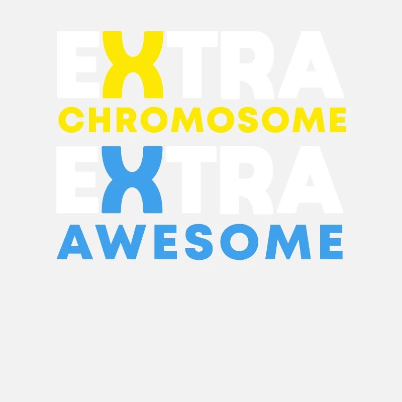 Extra chromosomes Extra Awesome Down Syndrome Aware