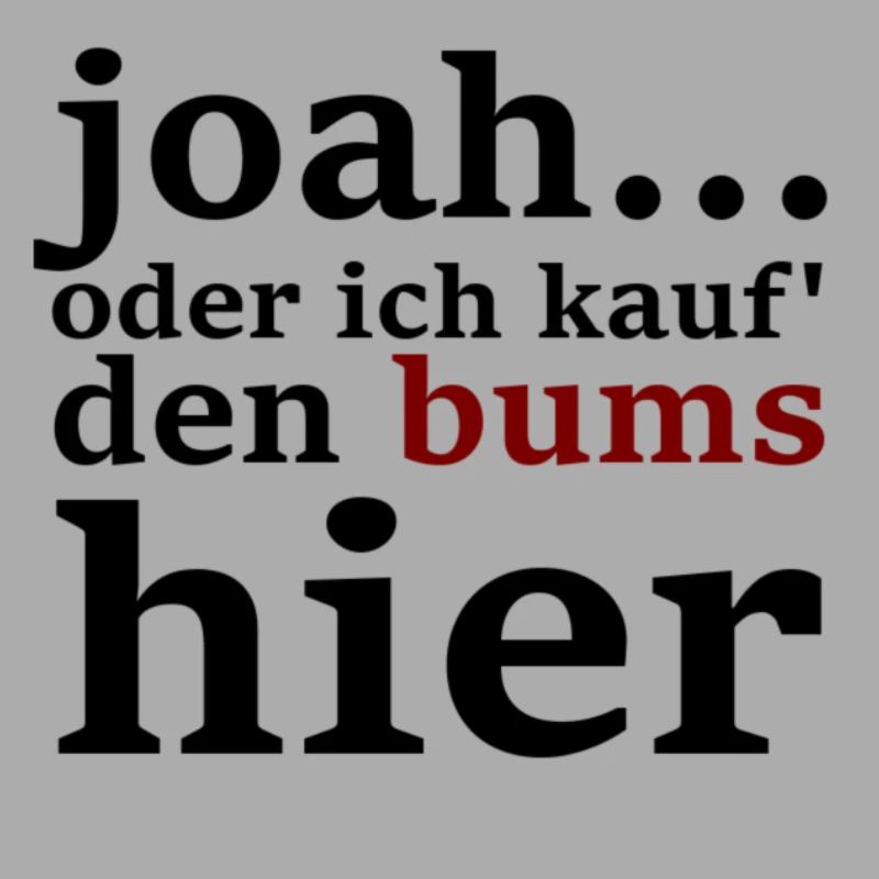 joah...oder ich kauf' den bums hier