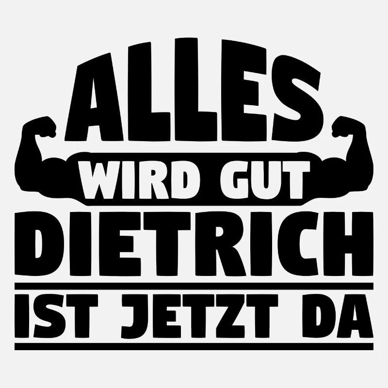 Alles wird gut Dietrich ist jetzt da