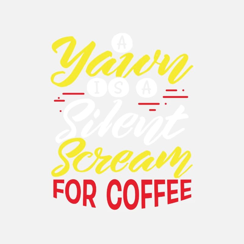 Coffee Drinker Gift Yawn est Scream for Coffee