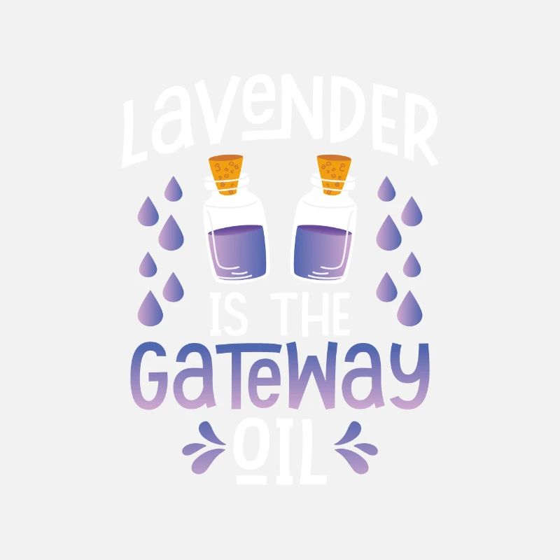Lavender is Gateway Oil Funny Essential Oils Gift