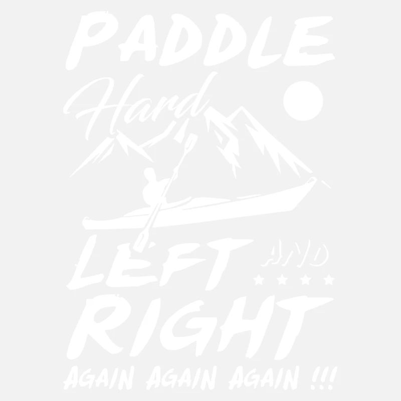 Paddle Hard Left and Right Again Kayak