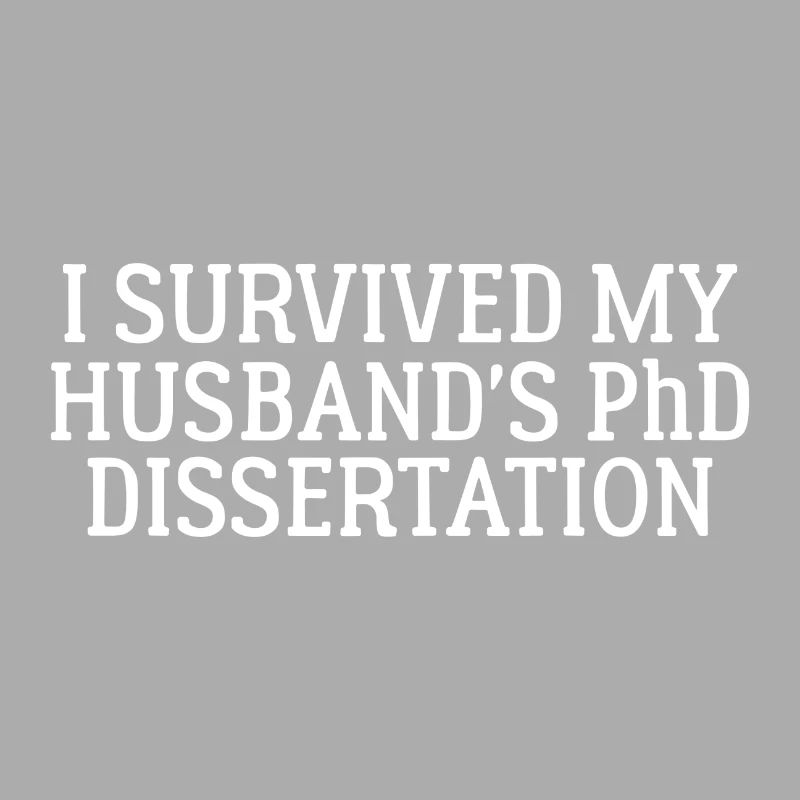 I survived my Husband`s PhD Dissertation Geschenk