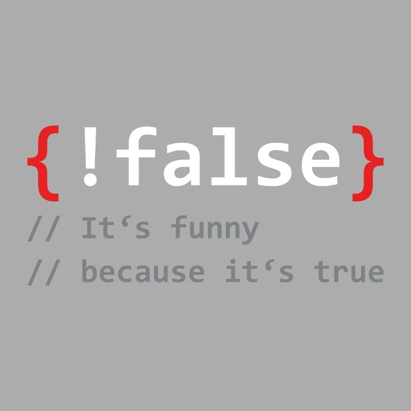 False it's funny because it's true programmer