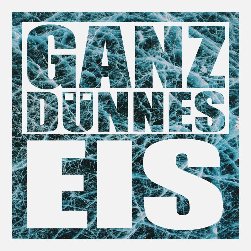 Ganz dünnes Eis Spruch