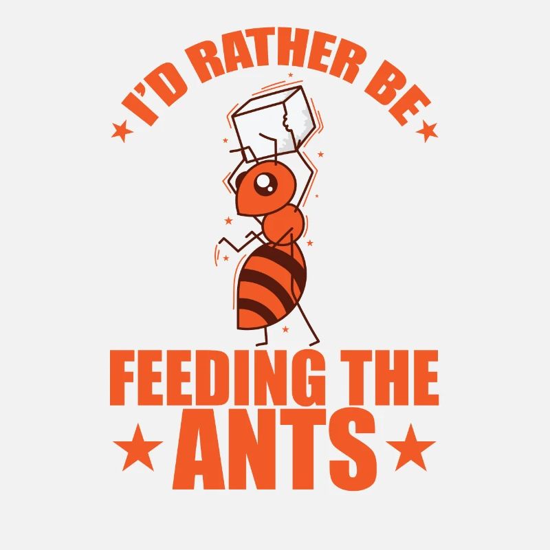 I'd rather be feeding the Ants Insekten
