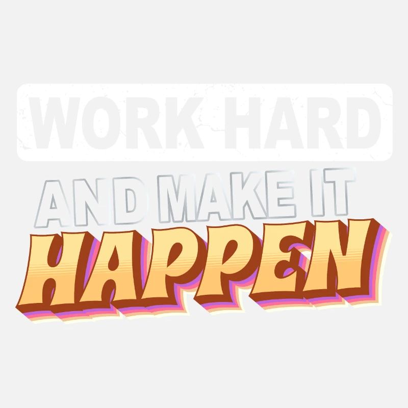 Work hard and make it happen