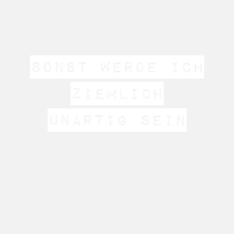 unartig geht immer