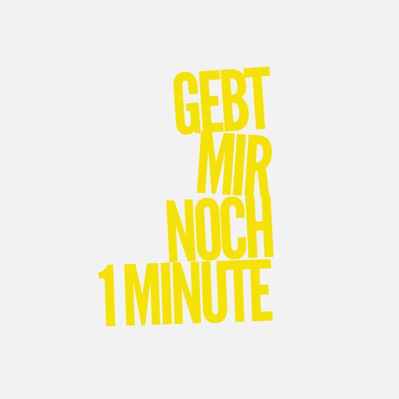 gebt mir noch 1 Minute
