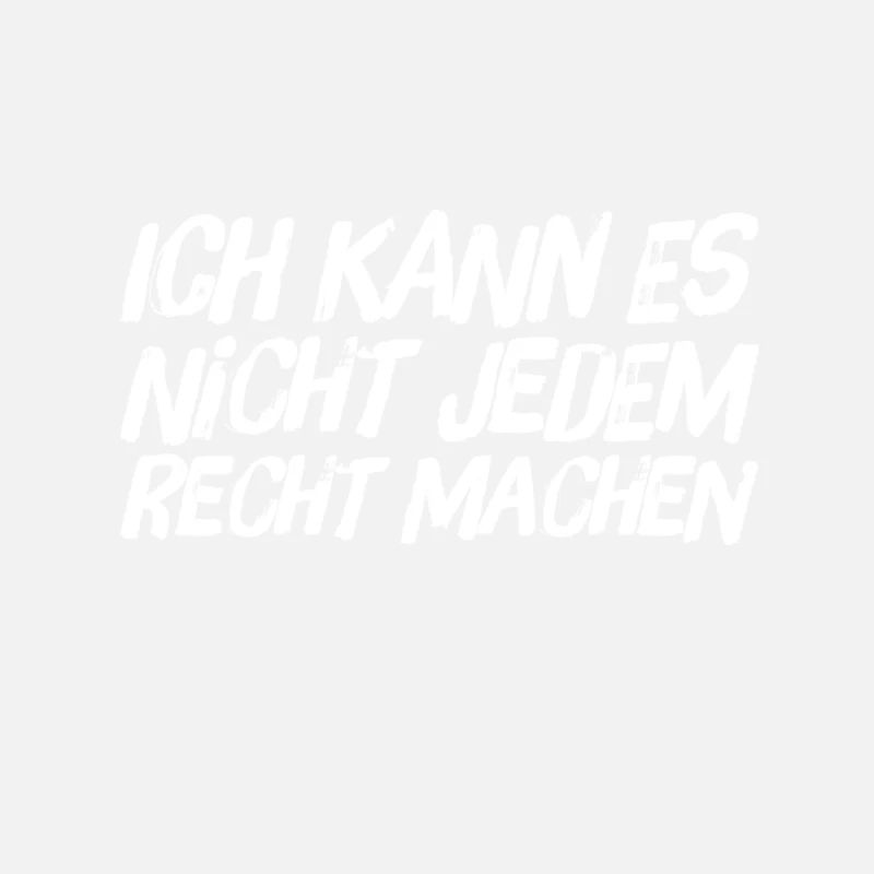 ich kann es nicht jedem Recht machen